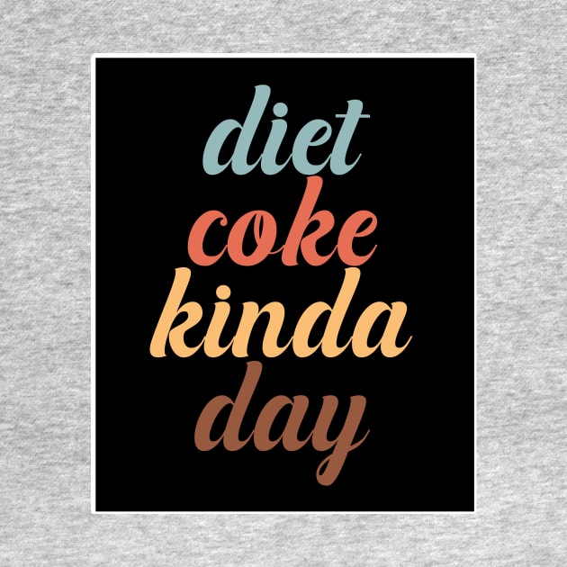 Diet Coke Kinda Day by nextneveldesign